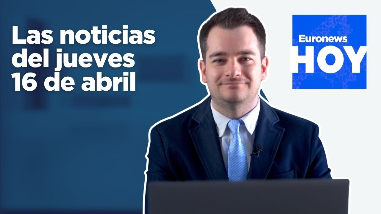 EURONEWS HOY | Las noticias del jueves 16 de abril: La tensión entre el Papa y Trump continúa