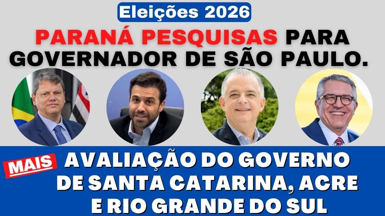 Paraná Pesquisas para Governador de São Paulo e avaliação do governo de Santa Catarina, Acre e RS.