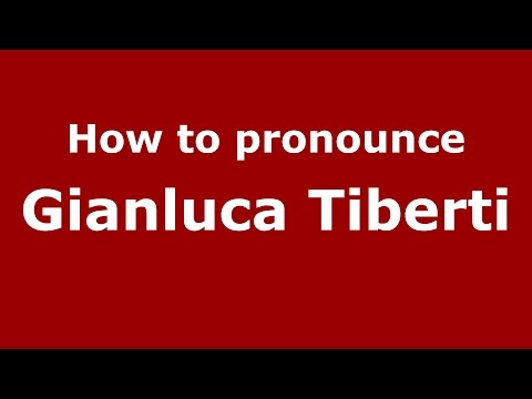 How to pronounce Gianluca Tiberti (Italian/Italy)  - PronounceNames.com
