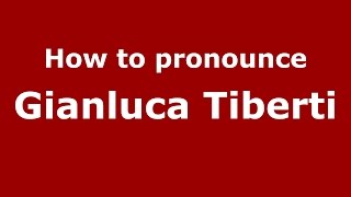 How to pronounce Gianluca Tiberti
