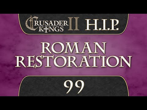 Let's Play Crusader Kings 2 [HIP Mod] Roman Restoration 99