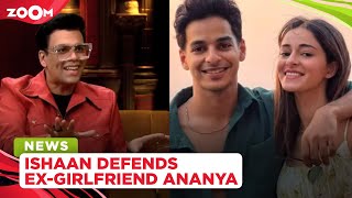 Ishaan Khatter DEFENDS ex-girlfriend Ananya Panday and calls Karan Johar mean