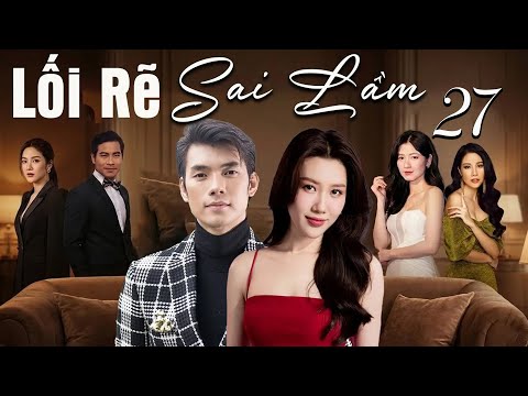 Phim LỐI RẼ SAI LẦM Tập 27 | Phim Việt Nam Hay Nhất 2026 | Phim Việt Nam 2026 Hay Nhất | Phim Hay
