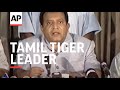 WRAP Tamil Tiger Leader Gives First Presser In 15 Years