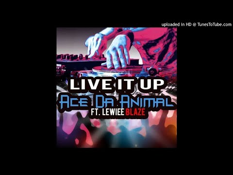 Ace Da Animal Ft. Lewiee Blaze - Live It Up