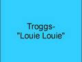 Troggs- Louie Louie