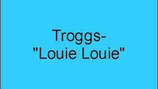 Troggs- Louie Louie