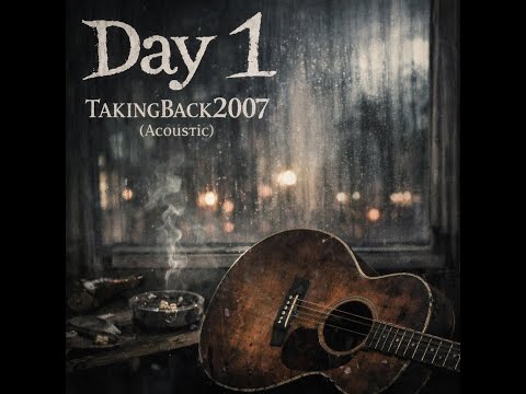Day 1 (Acoustic) - TakingBack2007