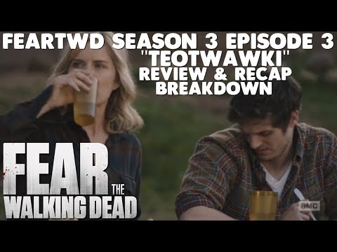 FearTWD Season 3 Episode 3 Review & Recap Analysis (Ep.303 "Teotwawki")