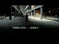Three Cuts - - - Adam X