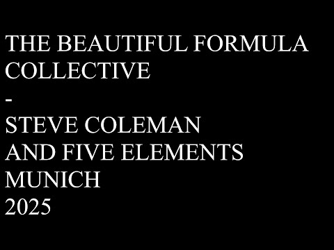 THE BEAUTIFUL FORMULA COLLECTIVE - STEVE COLEMAN AND FIVE ELEMENTS / MUNICH 2025