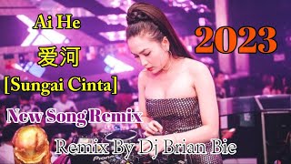 Download lagu Ai He - 爱河 (Sungai Cinta) Trending Popular By Dj Brian Bie mp3