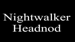 Night Walker -  Head Nod