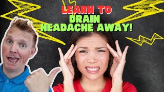 Learn To Drain Your Headache Away! fast! (Tutorial)