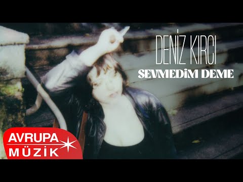 Deniz Kırcı - Sevmedim Deme (Official Audio)