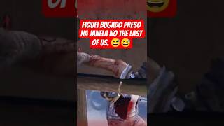 FIQUEI BUGADO NA JANELA. #tlous #thelastofus #shorts #views