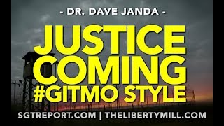 Justice is Coming, #GITMO Style -- Dr. Dave Janda