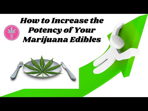 How to Make the Strongest Edibles Possible