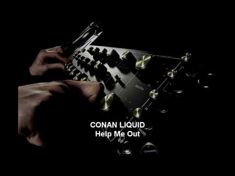 CONAN LIQUID - Help Me Out