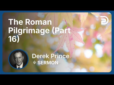 The Roman Pilgrimage (Part 16) | Derek Prince