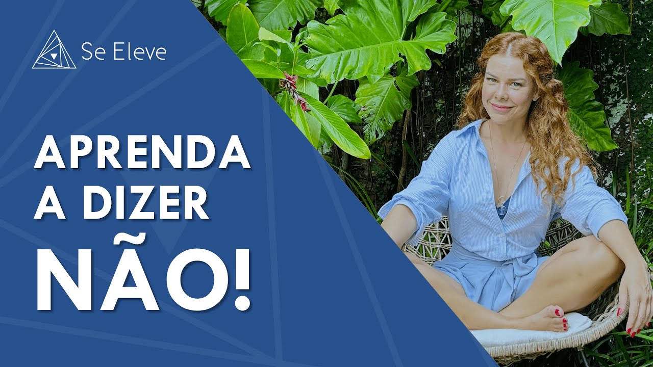 3 PASSOS para APRENDER A DIZER NÃO! O terceiro passo pouca gente sabe fazer... | Se Eleve 🌀✨