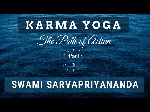 Karma Yoga: The Path of Action (Part 2) | Swami Sarvapriyananda