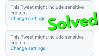 Fix This Tweet Might include Sensitive Content-Turn off Sensitive Content on Twitter Android/iphone
