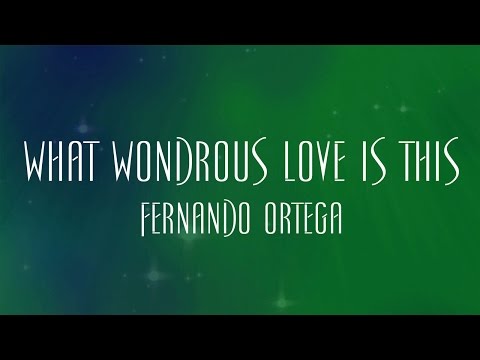 What Wondrous Love Is This - Fernando Ortega