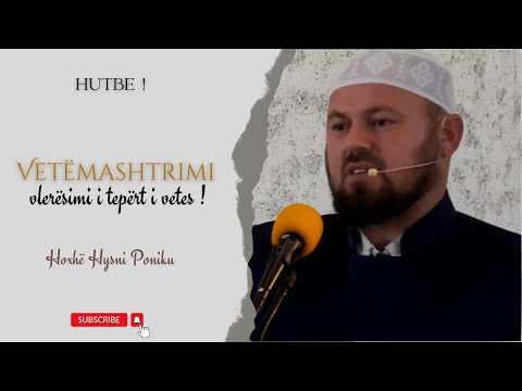 HUTBE| Vetëmashtrimi- vlerësimi i tepërt i vetes! Hoxhë Hysni Poniku