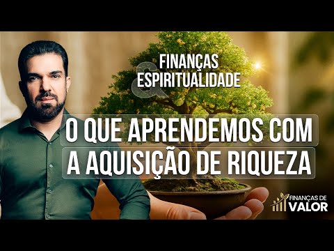 O que aprendemos com a aquisição de riqueza | Finanças e Espiritualidade