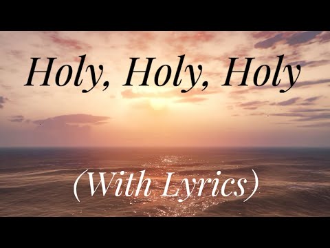 Holy, Holy, Holy (with lyrics) - The most Beautiful Hymn