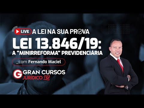 A Lei na sua prova - Lei 13.846/19: A "Minirreforma" Previdenciária com Prof. Fernando Maciel