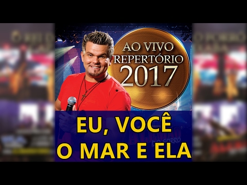 ALEMÃO DO FORRÓ - 01 EU, VOCÊ O MAR E ELA [REPERTÓRIO NOVO 2017]