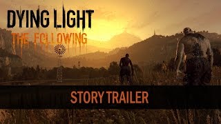 Dying Light: The Following Story Trailer - A Prophecy Incarnated