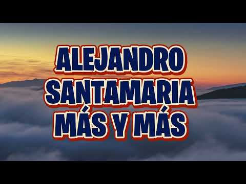 Alejandro Santamaria  - Más Y Más (Letra)