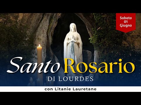 SANTO ROSARIO di Lourdes di oggi, Sabato 1 Giugno 2024, con Litanie Lauretane