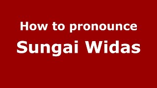 How to pronounce Sungai Widas