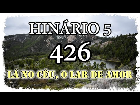 HINO CCB 426 - LÁ NO CÉU, O LAR DE AMOR (GILSON XAVIER)