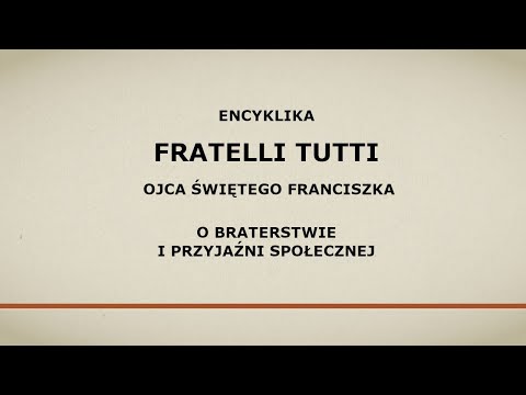#M  Encyklika FRATELLI TUTTI - Ojca Świętego Franciszka - O braterstwie i przyjaźni społecznej.
