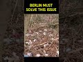 BERLIN SHOULD SOLVE ITS TRASH PROBLEM