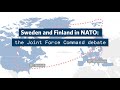 Sweden and Finland in NATO: the Joint Force Command Debate