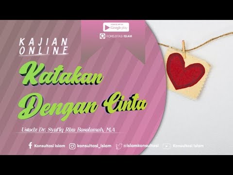 Kajian Online - Katakan Dengan Cinta (Riyadhus Shalihin) - Ustadz Dr. Syafiq Riza Basalamah, M.A.