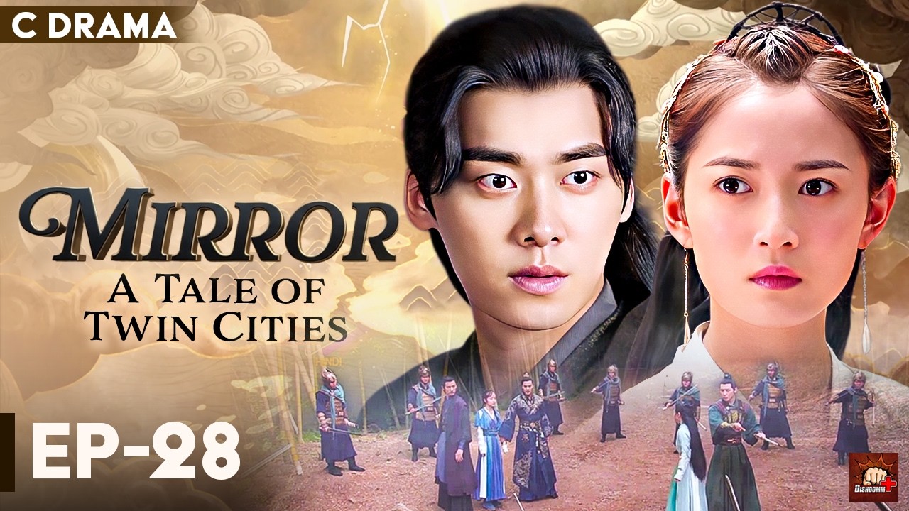 Mirror : A Tale Of Twin Cities – Ep #28 | Hindi Dubbed C Drama | Eng Subs | Chinese Fantasy Romance