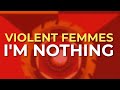 Violent Femmes - I'm Nothing (Official Audio)