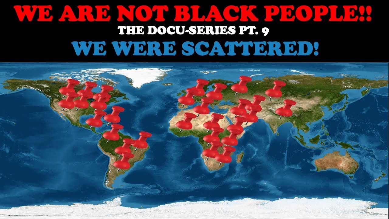 WE ARE NOT BLACK PEOPLE (DOCU-SERIES PT. 9) – WE WERE SCATTERED!