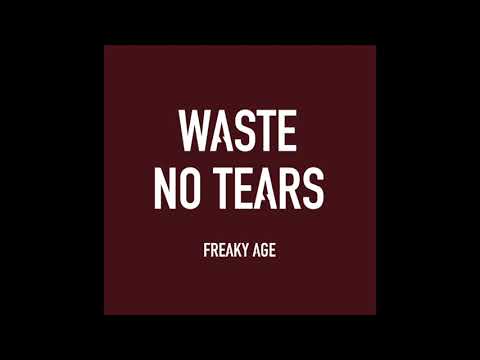 Freaky Age: "Waste No Tears"