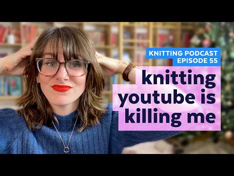 This Is Too Much Work | KNITTING PODCAST | Episode 55