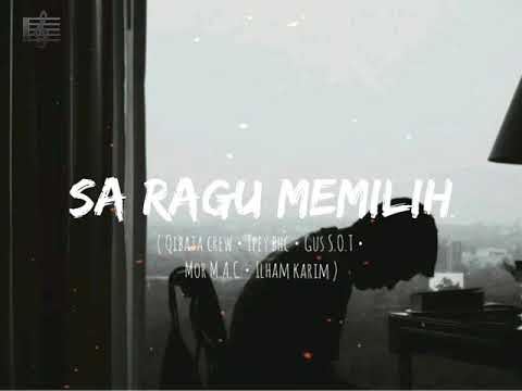 Sa ragu memilih •(Qibata crew•Ipey BHC•Gus S.O.T•Mor M.A.C•Ilham karim)•VIDEO LIRIK 2020🎶