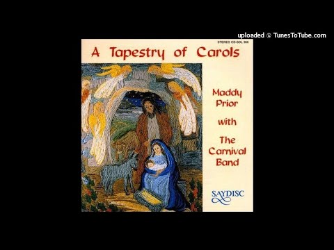Trad. arr. Andy Watts : From 'A Tapestry of Carols', with Maddy Prior and the Carnival Band (1987)