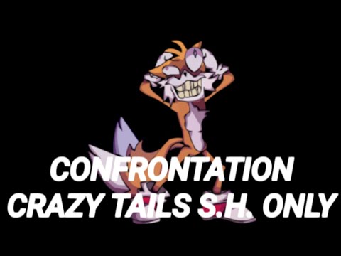 FNF Confrontation but crazy Tails SH only